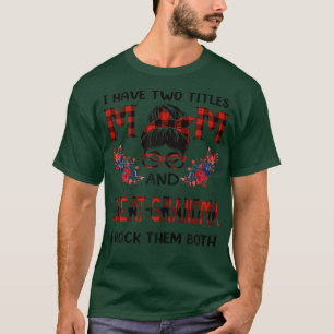 Camiseta Mujeres Tengo Dos Títulos Mamá Y Greatabuela Buff