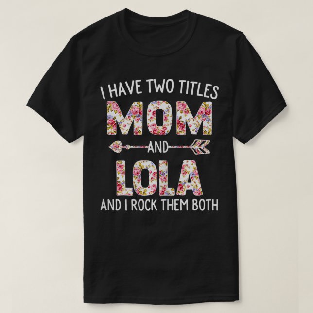 Camiseta Mujeres Tengo Dos Títulos Mamá Y Lola Floral Cute (Diseño del anverso)