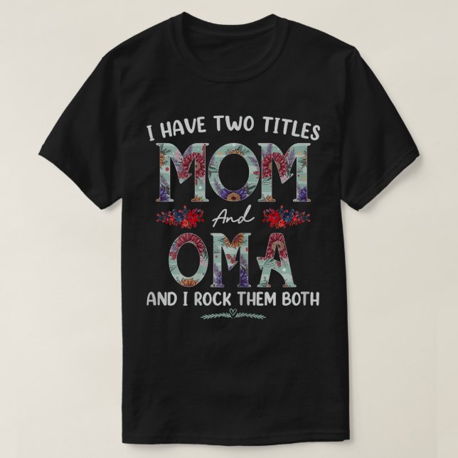 Camiseta Mujeres Tengo Dos Títulos Mamá Y Oma Floral Funny  (Diseño del anverso)