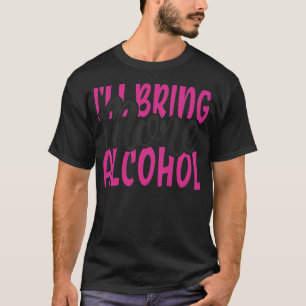 Camiseta Mujeres traeré más Chicas de fósforo alcohólico