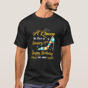 Camiseta Mujeres Una Reina Nació El 19 De Febrero De Happy