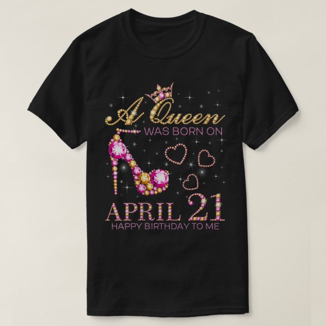Camiseta Mujeres Una Reina Nació El 21 De Abril Feliz Cumpl (Diseño del anverso)