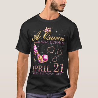 Camiseta Mujeres Una Reina Nació El 21 De Abril Feliz Cumpl