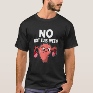 Camiseta Mujeres Uterus No No Este Periodo De Semana Pms Me