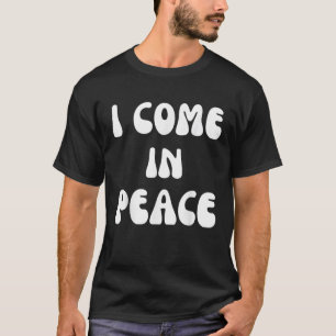 Camiseta Mujeres vengo en paz, estoy en paz, es gracioso es