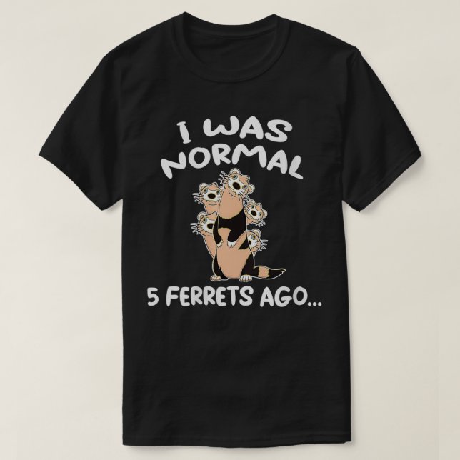 Camiseta Mujeres Yo Era Normal Hace 5 Ferretes Cute Ferret  (Diseño del anverso)