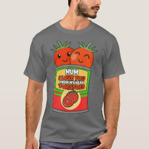 Camiseta Mum I Love You From My Head Tomatoes