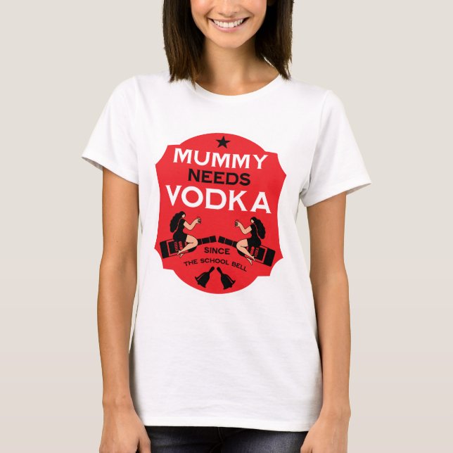Camiseta Mummy Needs Vodka (Anverso)