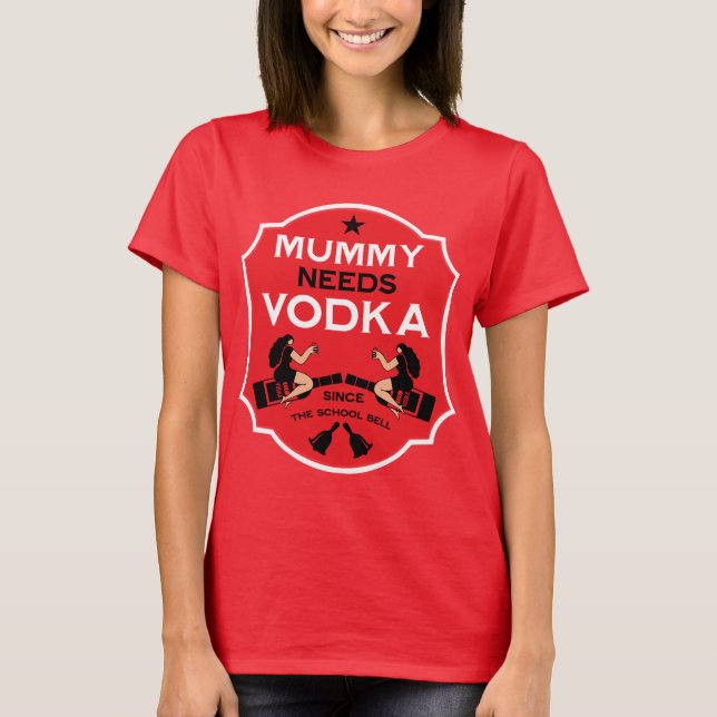 Camiseta Mummy Needs Vodka (Anverso)