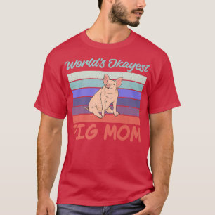Camiseta Mundos okayest Pig Mom Pig Owner Pig Farmer Pig Mo