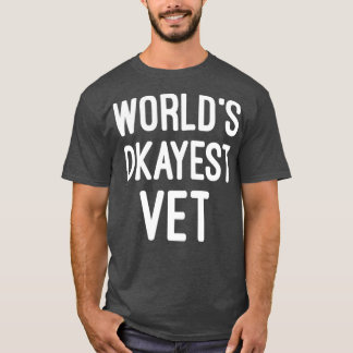 Camiseta munlds okayest vet Veterinarian Ill estar allí