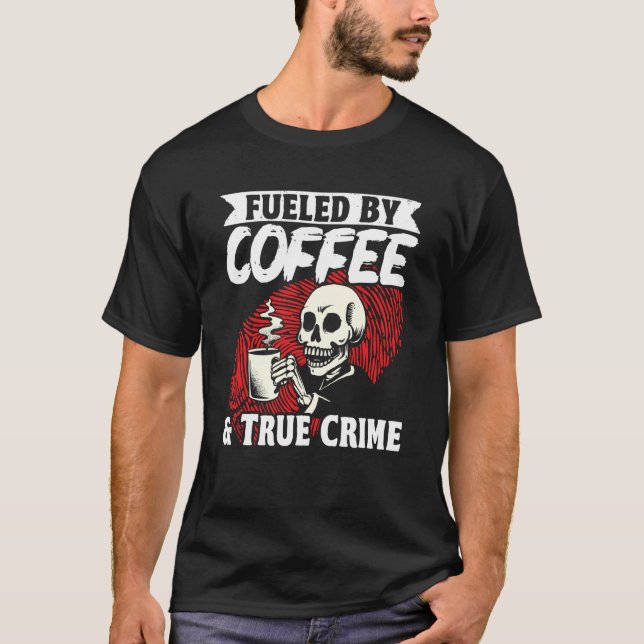 Camiseta Murder Shows Fueled By Coffee & True Crime (Anverso)