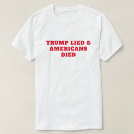 Camiseta Murieron los estadounidenses mentirosos de Trump