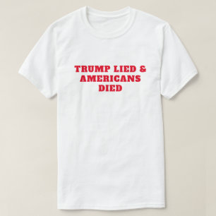 Camiseta Murieron los estadounidenses mentirosos de Trump