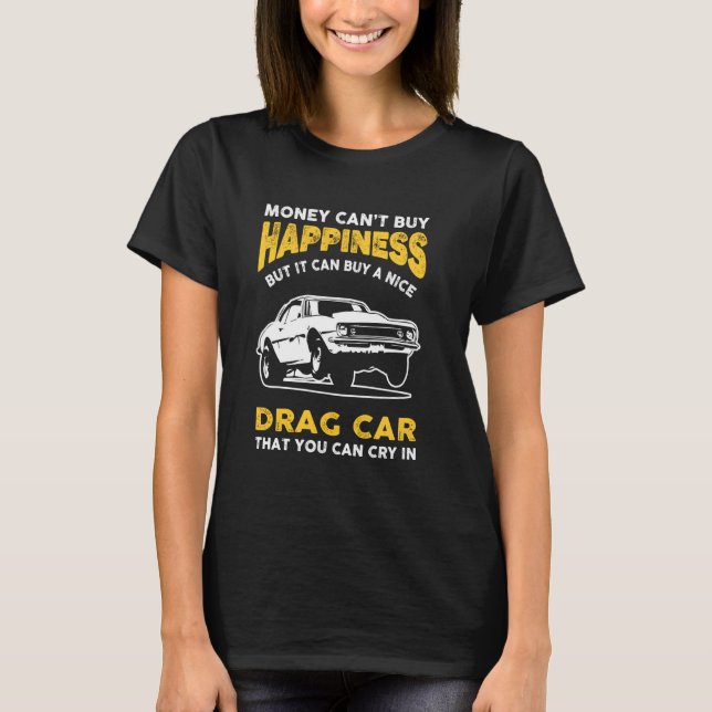 Camiseta Muscle Car Money Cant Buy Happiness Funny Drag Car (Anverso)