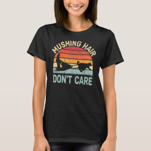 Camiseta Mushing Hair No le importan las huskies de trineo