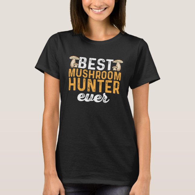 Camiseta Mushroom Hunting Best Mushroom Hunter Ever Foragin (Anverso)