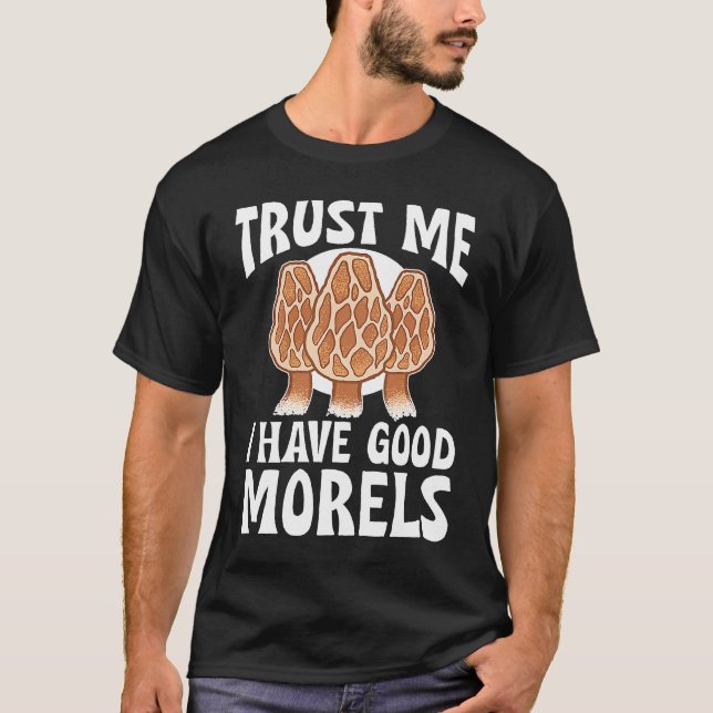 Camiseta Mushroom Hunting Trust Me I Have Good Morels (Anverso)