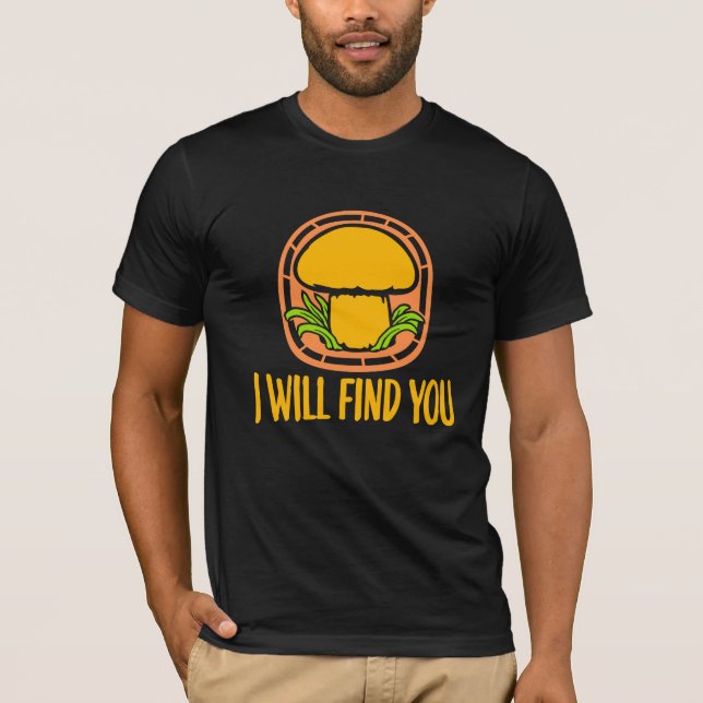 Camiseta Mushroom I Will Find You Funny Humor Quote (Anverso)