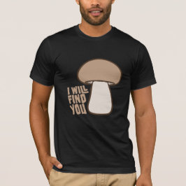 Camiseta Mushroom I Will Find You Funny Humor Quote