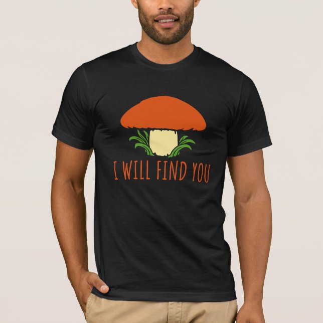 Camiseta Mushroom I Will Find You Funny Humor Quote (Anverso)