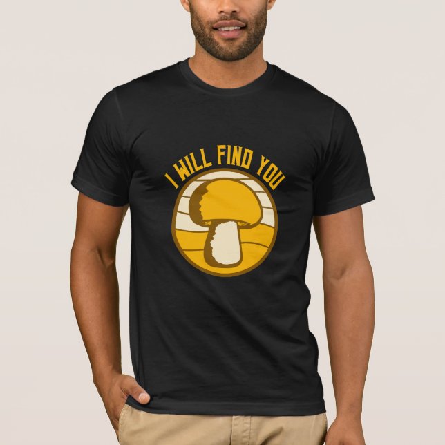 Camiseta Mushroom I Will Find You Funny Humor Quote (Anverso)