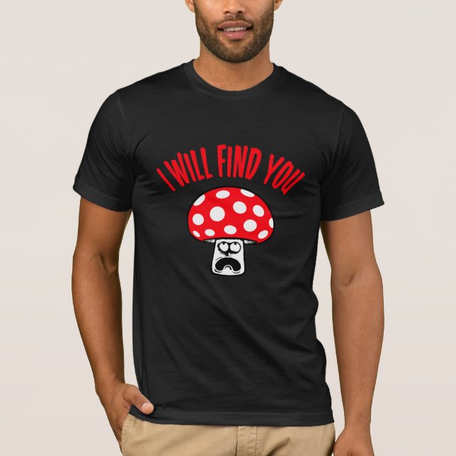 Camiseta Mushroom I Will Find You Scared Panick Looking Up (Anverso)