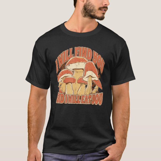 Camiseta Mushroom Picking  Saying I Will find and eat you (Anverso)