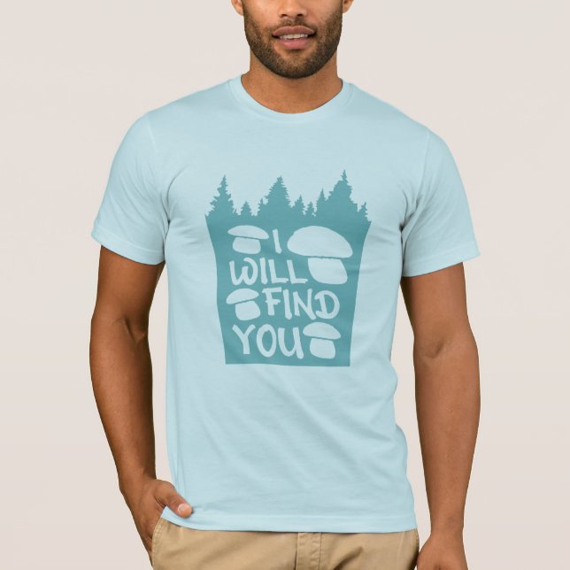 Camiseta Mushrooms I Will Find You Forest Nature Humor (Anverso)