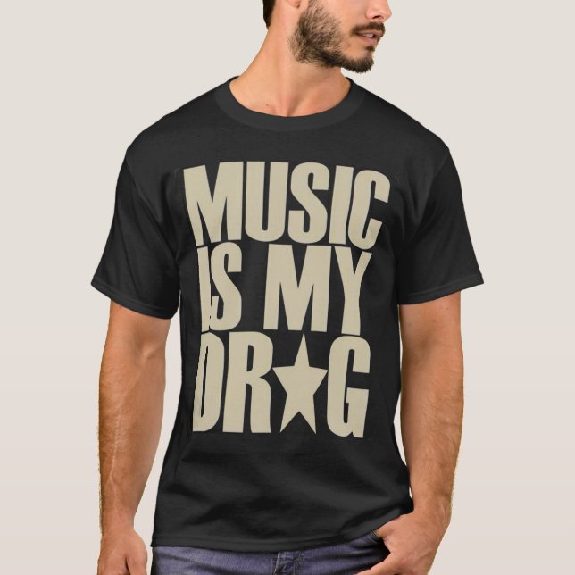 Camiseta music is my drug tshirt (Anverso)