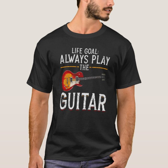 Camiseta Music Musician Guitarist Life Goal Always Play The (Anverso)