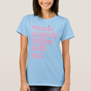 Camiseta Music sounds better with you