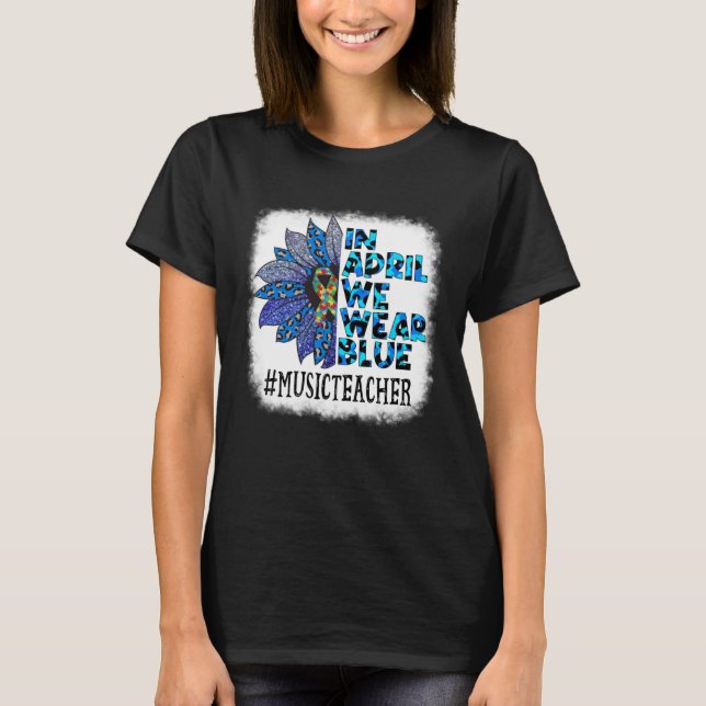 Camiseta Music Teacher In April We Wear Blue Autism Awarene (Anverso)