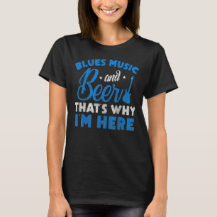 Camiseta Música Blues Y Cerveza Por Eso Estoy Aquí Blues Mu
