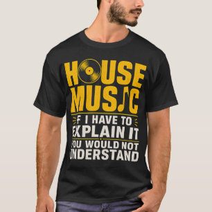 Camiseta Música house Si tengo que explicarlo no lo entende