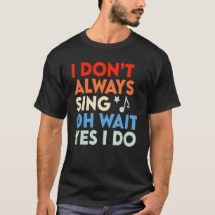 Camiseta Musical No siempre canto Oh Espera Sí Yo hago un S