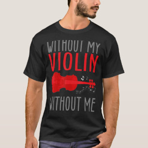 Camiseta Músico de violín sin mi violín sin mi violín