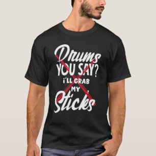Camiseta Músico percusionista agarra mis palos de tambor