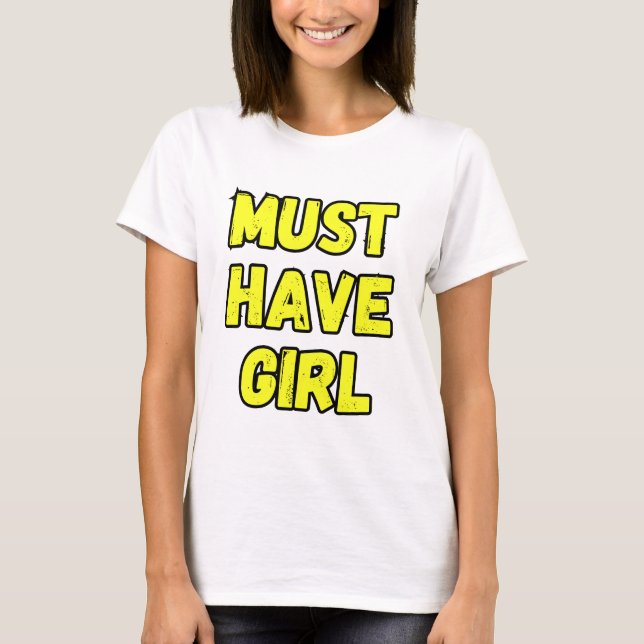 Camiseta Must Have Girl T-Shirt – Fun & Bold Statement Tee (Anverso)