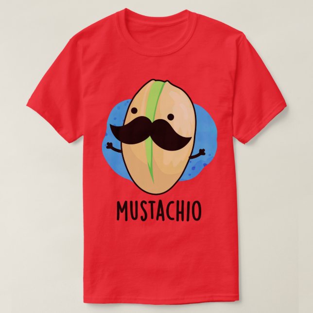 Camiseta Mustachio Funny Pistachio Mustache Pun 1 (Diseño del anverso)