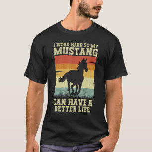 Camiseta Mustang Horse Funny Trabaja duro para que pueda te