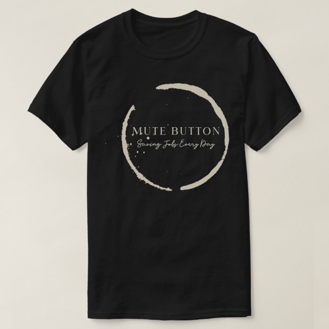 Camiseta Mute Button, Saving Jobs Every Day Funny Call Cent (Diseño del anverso)