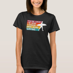 Camiseta Muy afortunado de que esté aquí podría haber ido a