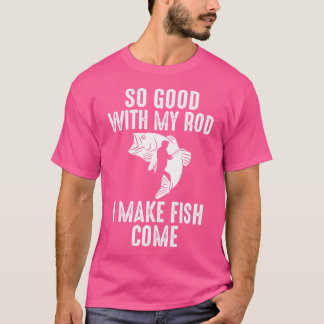 Camiseta Muy Bien Con Mi Rod Hago Que El Pescado Llegue A P