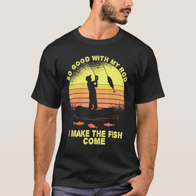 Camiseta Muy Bien Con Mi Rod, Hago Que Los Peces Vengan A P (Anverso)