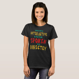 Camiseta Muy interactivo hasta que se le habla directamente