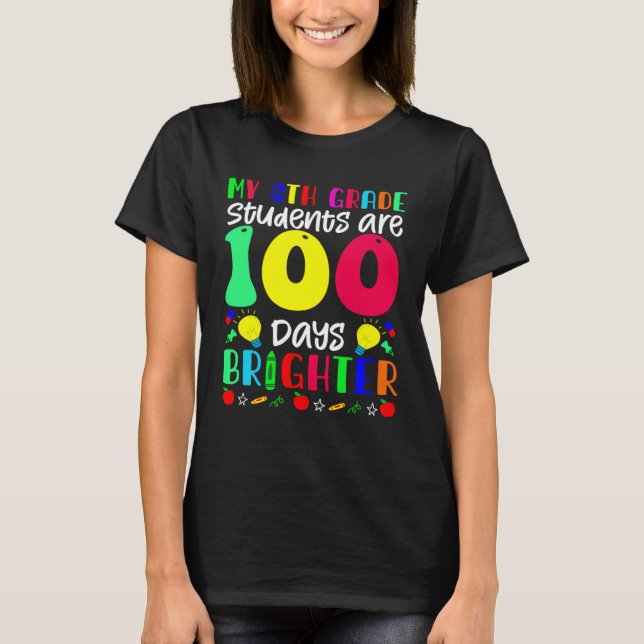 Camiseta My 6th Grade Students Are 100 Days Brighter  100 D (Anverso)
