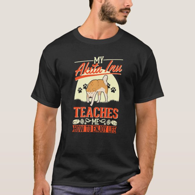 Camiseta My Akita Inu Me Enseña A Disfrutar De La Vida Akit (Anverso)