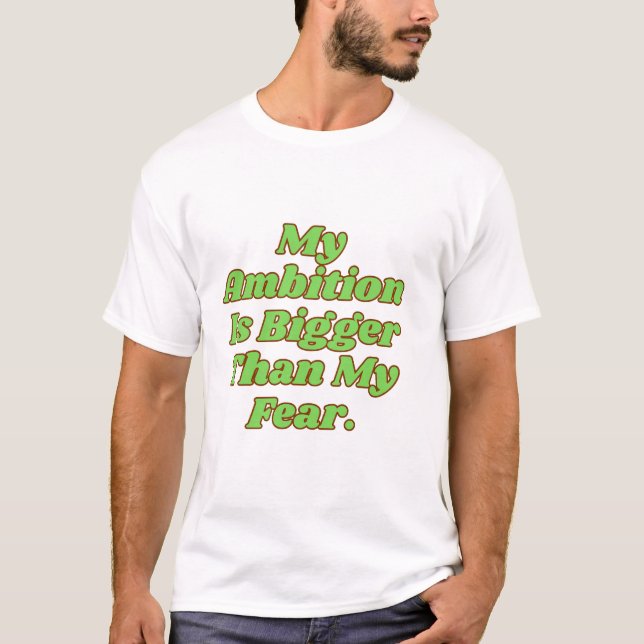Camiseta My Ambition Is Bigger Than My Fear (Anverso)