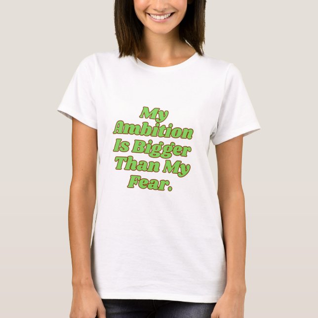 Camiseta My Ambition Is Bigger Than My Fear (Anverso)